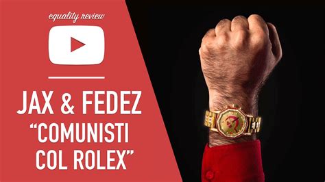 youtube jax comunisti con i rolex|J.